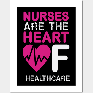 Nurses Are The Heart Of Healthcare Nurse Posters and Art